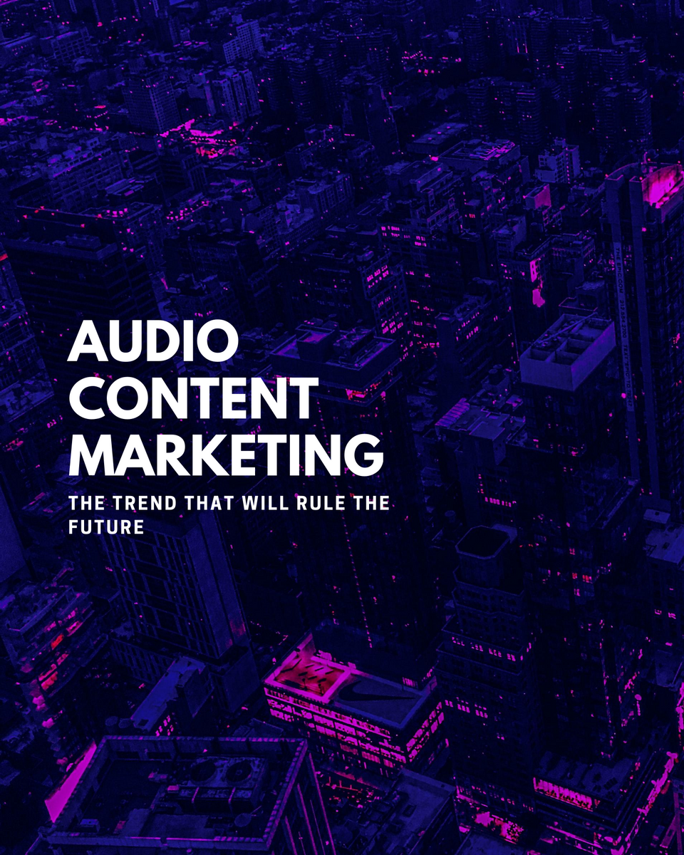 Audio Content Marketing:           The trend that will rule the future